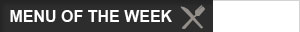 MENU OF THE WEEK